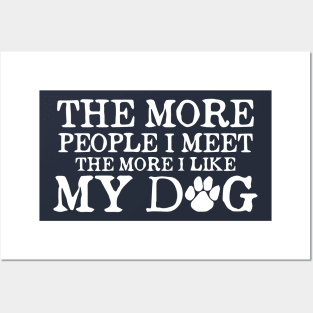 The More People I Meet The More I Like My Dog - Love Dogs - Gift For Dog Lover Posters and Art